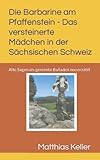 Die Barbarine am Pfaffenstein - Das versteinerte Mädchen in der Sächsischen Schweiz: Alte Sagen als gereimte Balladen neu erzählt