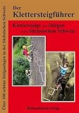 Der Klettersteigführer, Klettersteige und Stiegen in der Sächsischen Schweiz: Die 100 schönsten Steiganlagen in der Sächsischen Schweiz