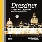 Dresdner Sagen und Legenden: Stadtsagen und Geschichte der Stadt Dresden (Stadtsagen: Die schönsten deutschen Sagen als Hörbuch)