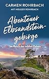Abenteuer Elbsandsteingebirge – Im Reich der wilden Felsen: Eine faszinierende Entdeckungsreise durch die wildromantische Sächsische Schweiz