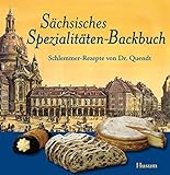 Sächsisches Spezialitäten-Backbuch: Schlemmer-Rezepte von Dr. Quendt