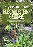 Mystische Pfade Elbsandsteingebirge: 33 Wanderungen auf den Spuren von Sagen und Traditionen (Erlebnis Wandern)