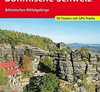 Böhmische Schweiz: Der ultimative Wanderführer mit GPS-Tracks