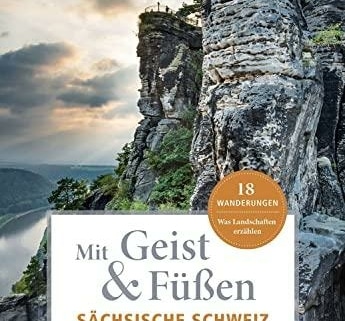 Mit Geist & Füßen: Wanderungen für die Seele in der Sächsischen Schweiz