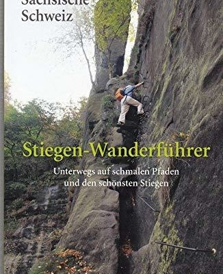 Wanderlust entfesselt: Erfahren Sie mehr über den Stiegen-Wanderführer Sächsische Schweiz!
