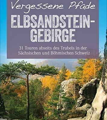 Unsere bewertete Wanderführer Elbsandsteingebirge: 31 Touren voller Abenteuer